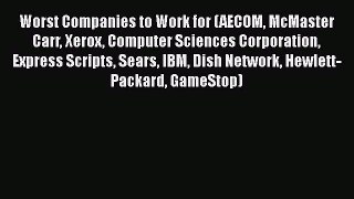 PDF Worst Companies to Work for (AECOM McMaster Carr Xerox Computer Sciences Corporation Express