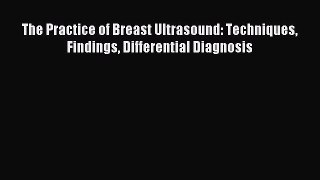 Read The Practice of Breast Ultrasound: Techniques Findings Differential Diagnosis PDF Online