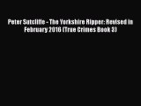Download Peter Sutcliffe - The Yorkshire Ripper: Revised in February 2016 (True Crimes Book