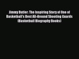 Download Jimmy Butler: The Inspiring Story of One of Basketball's Best All-Around Shooting