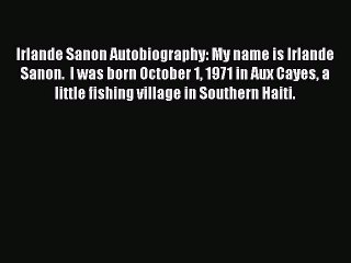 PDF Irlande Sanon Autobiography: My name is Irlande Sanon.  I was born October 1 1971 in Aux