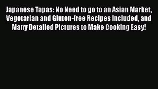 Download Japanese Tapas: No Need to go to an Asian Market Vegetarian and Gluten-free Recipes