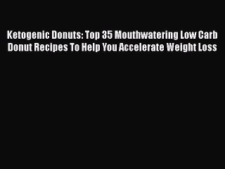 Скачать видео: PDF Ketogenic Donuts: Top 35 Mouthwatering Low Carb Donut Recipes To Help You Accelerate Weight