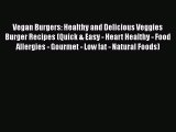 PDF Vegan Burgers: Healthy and Delicious Veggies Burger Recipes (Quick & Easy - Heart Healthy