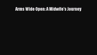 Read Arms Wide Open: A Midwife's Journey Ebook Free