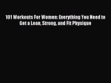 Download 101 Workouts For Women: Everything You Need to Get a Lean Strong and Fit Physique