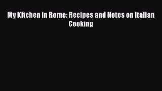 Download My Kitchen in Rome: Recipes and Notes on Italian Cooking Free Books