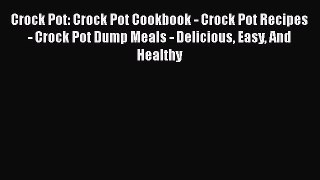 Download Crock Pot: Crock Pot Cookbook - Crock Pot Recipes - Crock Pot Dump Meals - Delicious