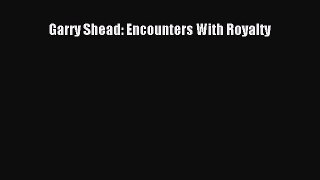 Download Garry Shead: Encounters With Royalty Ebook Free