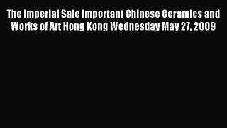 Read The Imperial Sale Important Chinese Ceramics and Works of Art Hong Kong Wednesday May