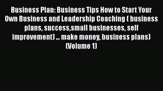 PDF Business Plan: Business Tips How to Start Your Own Business and Leadership Coaching ( business