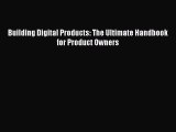 Download Building Digital Products: The Ultimate Handbook for Product Owners Free Books