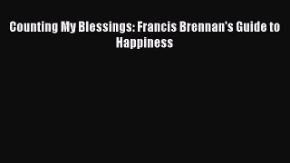 Download Counting My Blessings: Francis Brennan's Guide to Happiness  Read Online