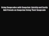 Download Using Snapcodes with Snapchat: Quickly and Easily Add Friends on Snapchat Using Their