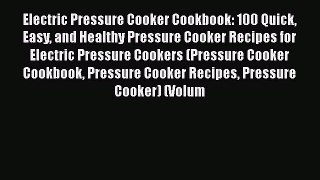 PDF Electric Pressure Cooker Cookbook: 100 Quick Easy and Healthy Pressure Cooker Recipes for