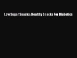 Download Low Sugar Snacks: Healthy Snacks For Diabetics  Read Online