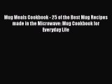 Download Mug Meals Cookbook - 25 of the Best Mug Recipes made in the Microwave: Mug Cookbook