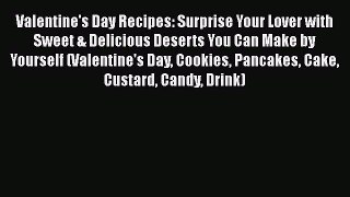 PDF Valentine's Day Recipes: Surprise Your Lover with Sweet & Delicious Deserts You Can Make
