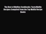 Download The Best of Muffins Cookbooks: Tasty Muffin Recipes Compiled From the Top Muffin Recipe