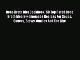 PDF Bone Broth Diet Cookbook: 50 Top Rated Bone Broth Meals-Homemade Recipes For Soups Sauces