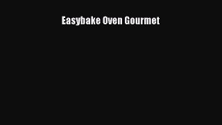 Read Easybake Oven Gourmet Ebook Free