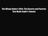 Read The Village Baker's Wife: The Deserts and Pastries That Made Gayle's Famous PDF Online