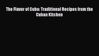 Read The Flavor of Cuba: Traditional Recipes from the Cuban Kitchen Ebook Free