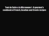 Read Tout de Suite a la Microwave I : A gourmet's cookbook of French Acadian and Creole recipes