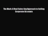 [PDF] The Mark: A Real Sales Guy Approach to Selling Corporate Accounts Download Online