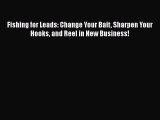 [PDF] Fishing for Leads: Change Your Bait Sharpen Your Hooks and Reel in New Business! Read
