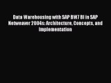 Read Data Warehousing with SAP BW7 BI in SAP Netweaver 2004s: Architecture Concepts and Implementation
