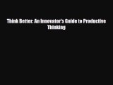 PDF Think Better: An Innovator's Guide to Productive Thinking Free Books