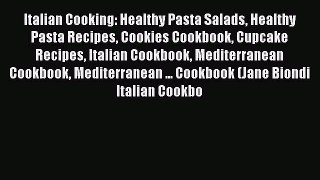 Download Italian Cooking: Healthy Pasta Salads Healthy Pasta Recipes Cookies Cookbook Cupcake