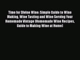 Download Time for Divine Wine: Simple Guide to Wine Making Wine Tasting and Wine Serving Your