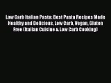 Download Low Carb Italian Pasta: Best Pasta Recipes Made Healthy and Delicious Low Carb Vegan