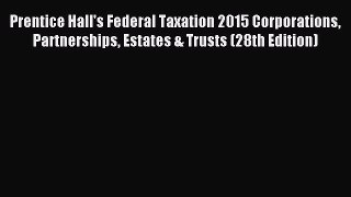 Read Prentice Hall's Federal Taxation 2015 Corporations Partnerships Estates & Trusts (28th