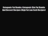 Download Ketogenic Fat Bombs: Ketogenic Diet Fat Bombs And Dessert Recipes (High Fat Low Carb