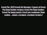 Download Crock Pot: 1825 Crock Pot Recipes: 5 years of Crock Pot Slow Cooker recipes: Crock