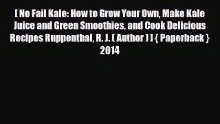 [PDF] [ No Fail Kale: How to Grow Your Own Make Kale Juice and Green Smoothies and Cook Delicious