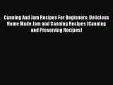 Download Canning And Jam Recipes For Beginners: Delicious Home Made Jam and Canning Recipes