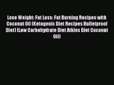 Download Lose Weight: Fat Loss: Fat Burning Recipes with Coconut Oil (Ketogenic Diet Recipes