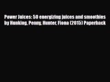 [PDF] Power Juices: 50 energizing juices and smoothies by Hunking Penny Hunter Fiona (2015)