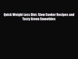 [PDF] Quick Weight Loss Diet: Slow Cooker Recipes and Tasty Green Smoothies Download Online