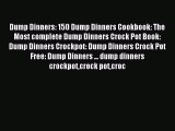 Read Dump Dinners: 150 Dump Dinners Cookbook: The Most complete Dump Dinners Crock Pot Book:
