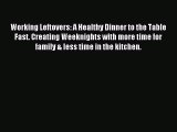 Download Working Leftovers: A Healthy Dinner to the Table Fast. Creating Weeknights with more