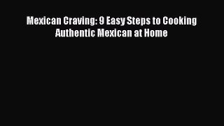 Read Mexican Craving: 9 Easy Steps to Cooking Authentic Mexican at Home PDF Free