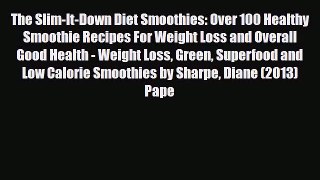 [PDF] The Slim-It-Down Diet Smoothies: Over 100 Healthy Smoothie Recipes For Weight Loss and