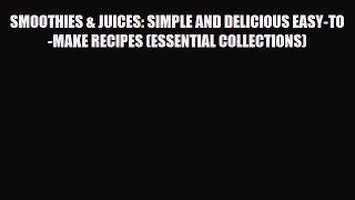 [PDF] SMOOTHIES & JUICES: SIMPLE AND DELICIOUS EASY-TO-MAKE RECIPES (ESSENTIAL COLLECTIONS)
