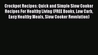 Read Crockpot Recipes: Quick and Simple Slow Cooker Recipes For Healthy Living (FREE Books