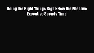 [PDF] Doing the Right Things Right: How the Effective Executive Spends Time [Download] Online